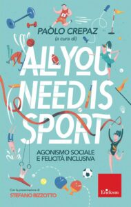 P. Crepaz, All you need is sport. Agonismo sociale e felicità inclusiva, Erickson, Trento 2019.